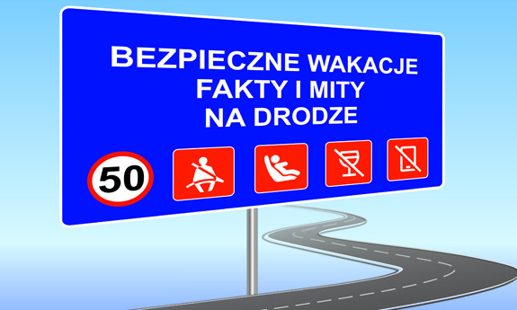Obraz przedstawia tablicę podobną do znaku drogowego z napisem: Bezpieczne wakacje. Fakty i mity na drodze.